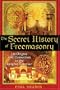 The Secret History of Freemasonry: Its Origins and Connection to the Knights Templar