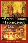 The Secret History of Freemasonry: Its Origins and Connection to the Knights Templar