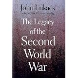 The Legacy of the Second World Warpar John Lukacs