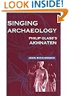 Singing Archaeology: Philip Glass's Akhnaten (Music Culture)