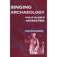 Singing Archaeology: Philip Glass's "Akhnaten" (Music Culture)