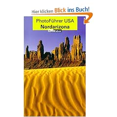 PhotoF�hrer USA - Nordarizona: Wo Sie die Hingucker f�r Ihr Photoalbum finden und wie Sie sie photographieren