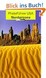 PhotoF�hrer USA - Nordarizona: Wo Sie die Hingucker f�r Ihr Photoalbum finden und wie Sie sie photographieren