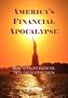 America's Financial Apocalypse: How to Profit from the Next Great Depression