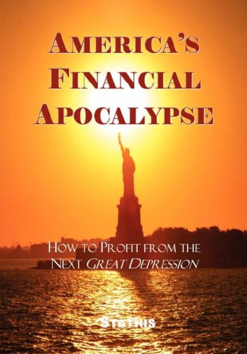 America's Financial Apocalypse: How to Profit from the Next Great Depression