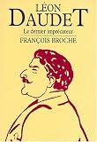 Léon Daudet: Le dernier imprécateur (Biographies sans masque)