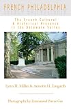 French Philadelphia: The French Cultural & Historical Presence in the Delaware Valley