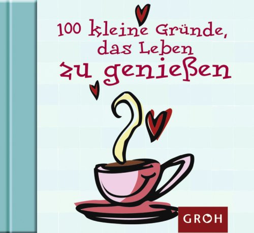 Produkt-Bild: 100 kleine Gr&Atilde;&frac14;nde, das Leben zu genie&Atilde;en