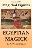 The Use of Magickal Figures in Egyptian Magick
