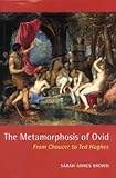 The Metamorphosis of Ovid : from Chaucer to Ted Hughes