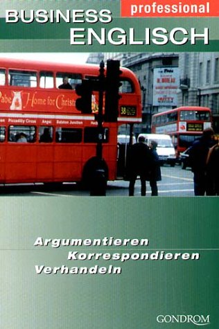 Business Englisch. Argumentieren. Korrespondieren. Verhandeln