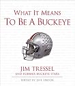 What It Means to Be a Buckeye: Jim Tressel and Ohio State's Greatest Players (What It Means to Be ...)
