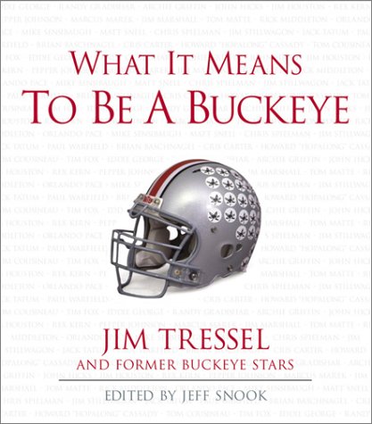 What It Means to Be a Buckeye: Jim Tressel and Ohio State's Greatest Players (What It Means to Be ...)