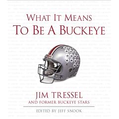 What It Means to Be a Buckeye: Jim Tressel and Ohio State's Greatest Players (What It Means to Be ...)