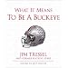 What It Means to Be a Buckeye: Jim Tressel and Ohio State's Greatest Players (What It Means to Be ...)