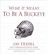 What It Means to Be a Buckeye: Jim Tressel and Ohio State's Greatest Players (What It Means to Be ...)