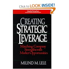 Creating Strategic Leverage: Matching Company Strengths with Market Opportunities: Milind M. Lele