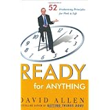 Ready for Anything: 52 Productivity Principles for Work and Life ~ David Allen