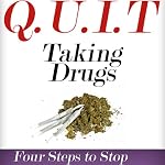 Q.U.I.T Drugs: Advice on How to Quit Taking Drugs in 4 EASY Steps: New Beginnings Collection | William Briggs