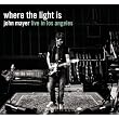 Where The Light Is:John Mayer Live In Los Angeles