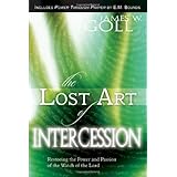 The Lost Art of Intercession Expanded Edition: Restoring the Power and Passion of the Watch of the Lord