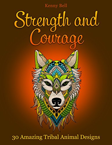Strength and Courage: 30 Amazing Tribal Animal Designs (animal patterns, designs with animals, coloring pages)