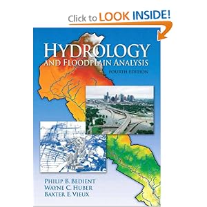 Hydrology and Floodplain Analysis (4th Edition) by Philip B. Bedient, Wayne C. Huber, and Baxter E. Vieux