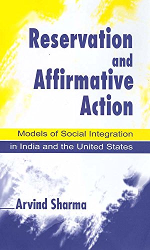 Reservation and Affirmative Action: Models of Social Integration in India and the United States