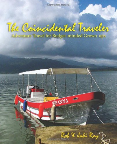 the coincidental traveler adventure travel for budget minded grown ups