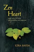 Zen Heart: Simple Advice for Living with Mindfulness and Compassion