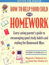 How to Help Your Child with Homework: Every Caring Parent's Guide to Encouraging Good Study Habits and Ending the Homework Wars