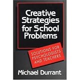 Creative Strategies for School Problems: Solutions for Psychologists and Teachersvon "Michael Durrant"