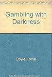 Gambling with darkness
