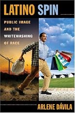 Latino Spin: Public Image and the Whitewashing of Race