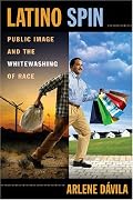 Latino Spin: Public Image and the Whitewashing of Race