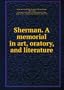 Sherman: A memorial in art, oratory, and literature by the Society of the Army of Tennessee with the aid of the Congress of the United States of America