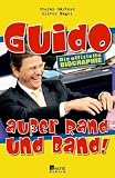 Guido au&szlig;er Rand und Band! Die offizielle Biographie - Stefan G&auml;rtner, Oliver Nagel