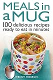 Meals in a mug : 100 delicious recipes ready to eat in minutes
