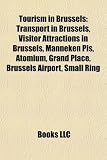 Tourism in Brussels: Transport in Brussels, Visitor Attractions in Brussels, Manneken Pis, Atomium, Grand Place, Brussels Airport, Small Ring