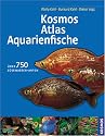 Kosmos - Atlas Aquarienfische. Sonderausgabe: &Uuml;ber 750 S&uuml;&szlig;wasser-Arten