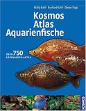 Kosmos - Atlas Aquarienfische. Sonderausgabe: Ueber 750 Suesswasser-Arten