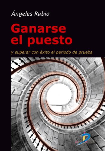 Ganarse el puesto. Y superar con éxito el periodo de prueba: 1 (Spanish Edition)