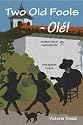 Two Old Fools - Ol&eacute;! (Old Fool Series)