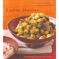 5 Spices, 50 Dishes: Simple Indian Recipes Using Five Common Spices