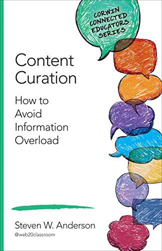 Content Curation: How to Avoid Information Overload (Corwin Connected Educators Series)