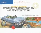 Using Adobe InDesign CS, Photoshop CS, and Illustrator CS-Design Professional