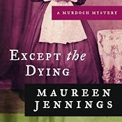 Except the Dying: A Murdoch Mystery, Book 1 | [Maureen Jennings]