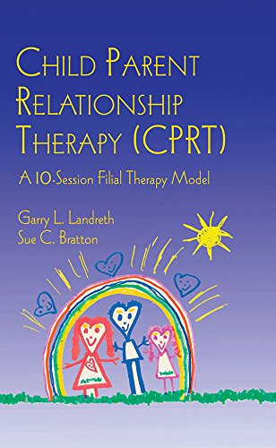 Child Parent Relationship Therapy (CPRT): A 10-Session Filial Therapy Model