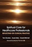 Spiritual care for healthcare professionals : reflecting on clinical practice