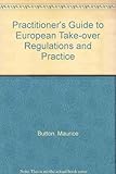A Practitioner's guide to European take-over regulation and practice